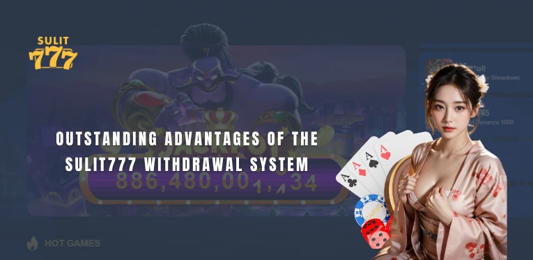 Outstanding advantages of the Sulit777 withdrawal system