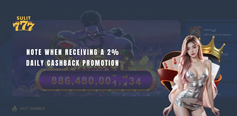 Note when receiving a 2% daily cashback promotion