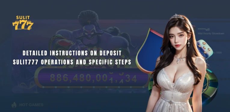 Detailed instructions on Deposit Sulit777 operations and specific steps