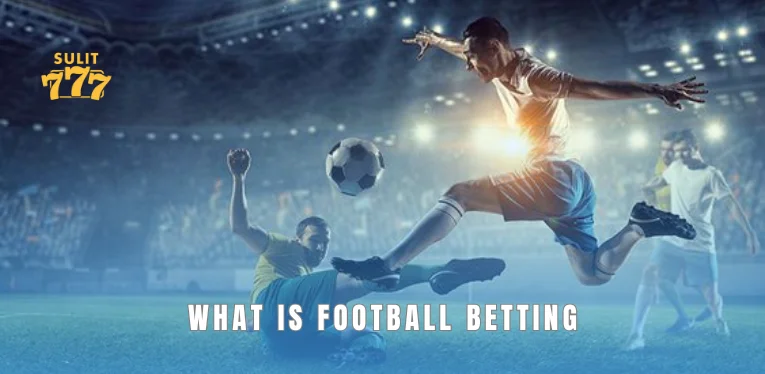 What is Football Betting – Answering Basic Questions for New Players