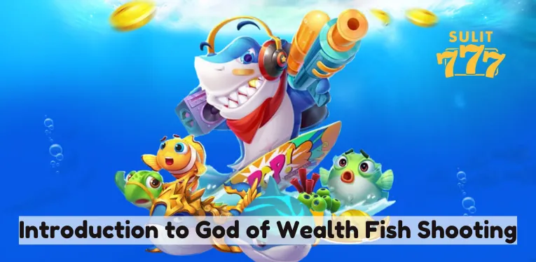 Introduction to God of Wealth Fish Shooting at Sulit 777