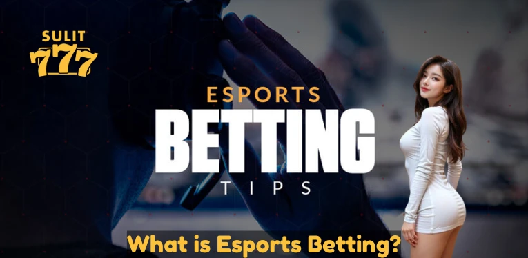 What is Esports Betting? Esports Betting at Sulit 777