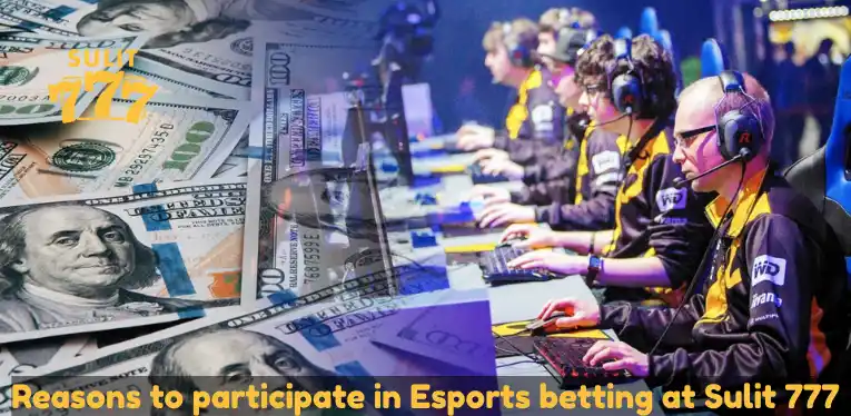 Reasons to participate in Esports betting at Sulit 777