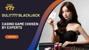 Sulit777 Blackjack – Casino Game Chosen by Experts