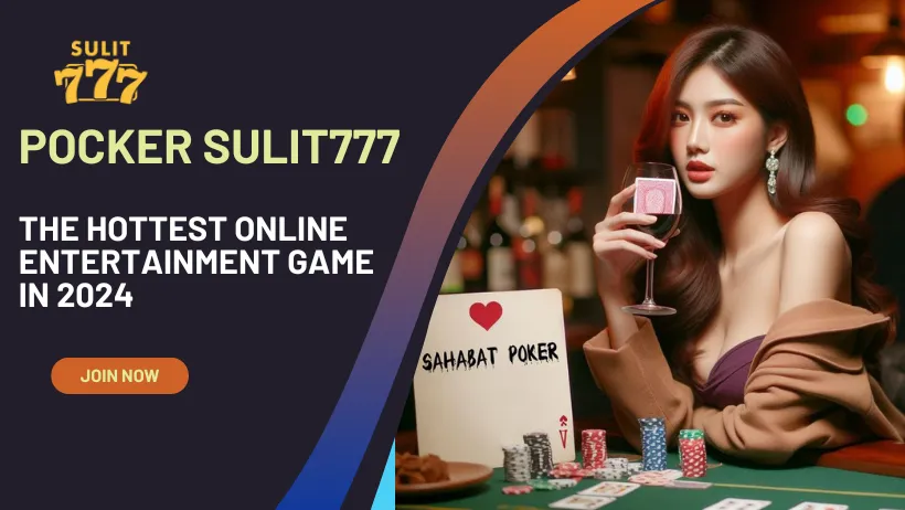 Poker Sulit777 – The Hottest Online Entertainment Game in 2024